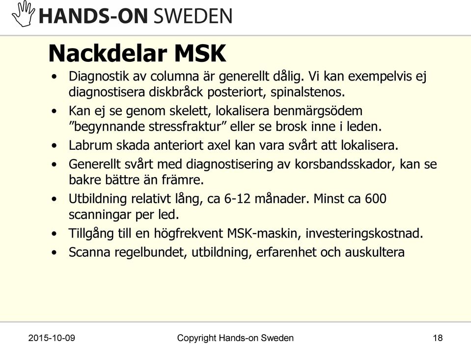 Labrum skada anteriort axel kan vara svårt att lokalisera. Generellt svårt med diagnostisering av korsbandsskador, kan se bakre bättre än främre.