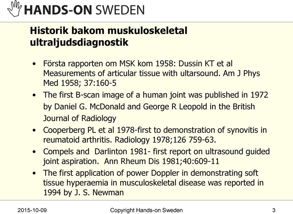 McDonald and George R Leopold in the British Journal of Radiology Cooperberg PL et al 1978-first to demonstration of synovitis in reumatoid arthritis. Radiology 1978;126 759-63.