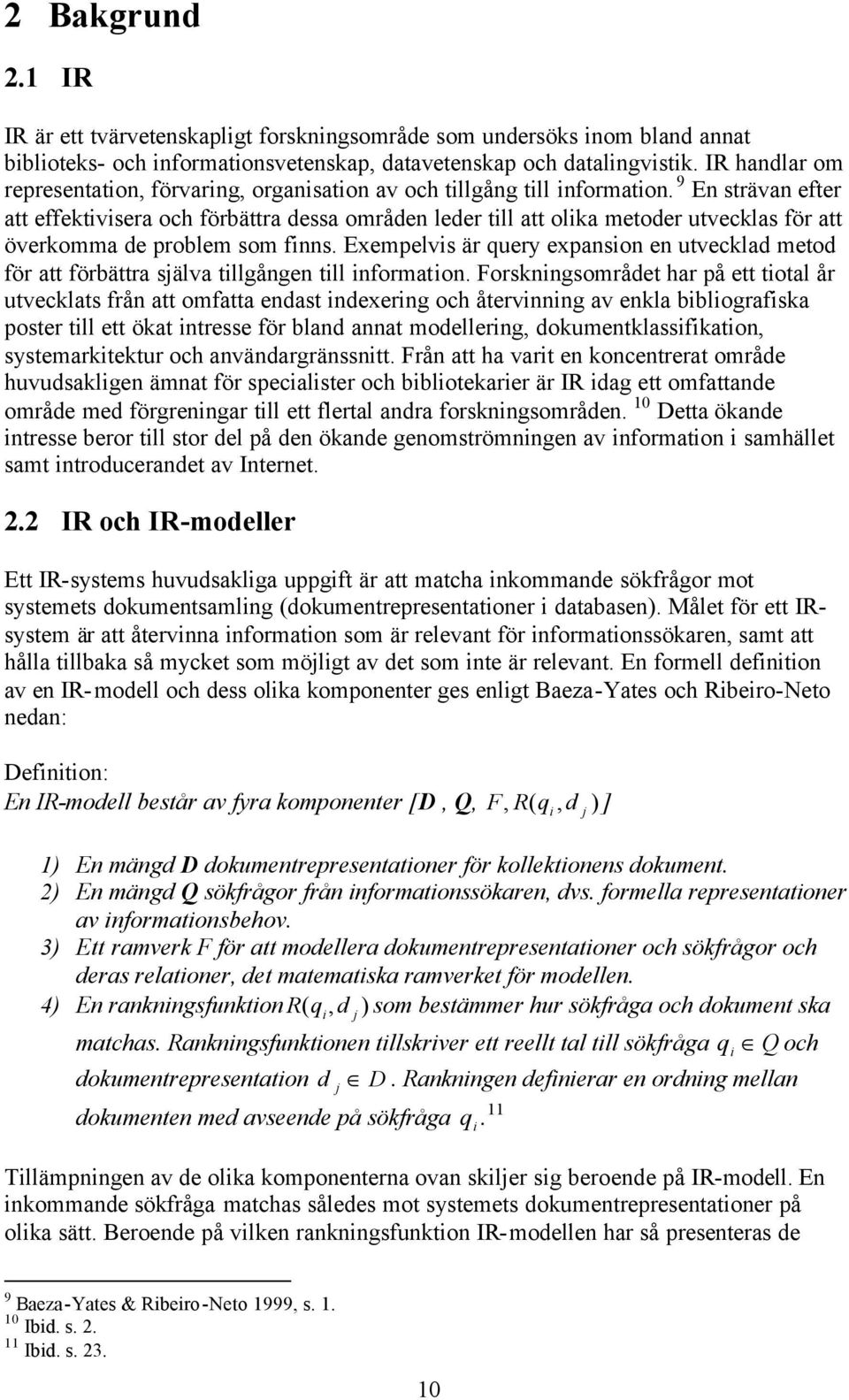 9 En strävan efter att effektivisera och förbättra dessa områden leder till att olika metoder utvecklas för att överkomma de problem som finns.