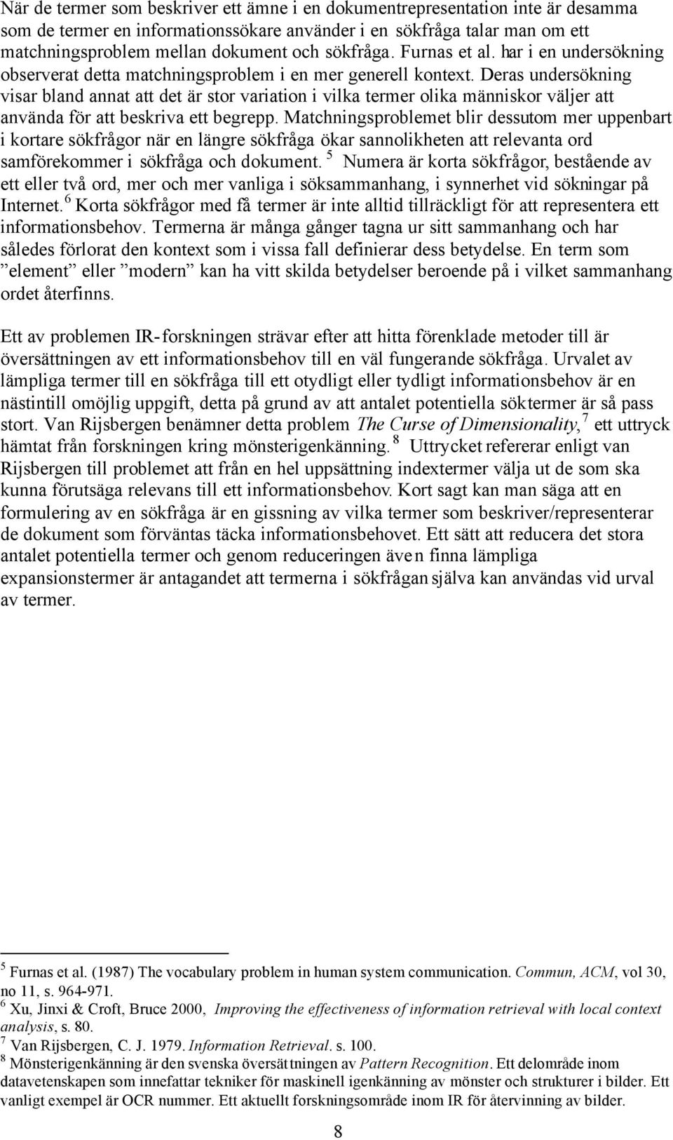 Deras undersökning visar bland annat att det är stor variation i vilka termer olika människor väljer att använda för att beskriva ett begrepp.