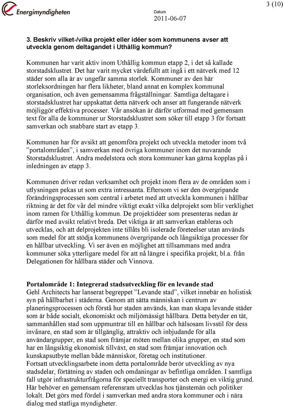 Kommuner av den här storleksordningen har flera likheter, bland annat en komplex kommunal organisation, och även gemensamma frågställningar.