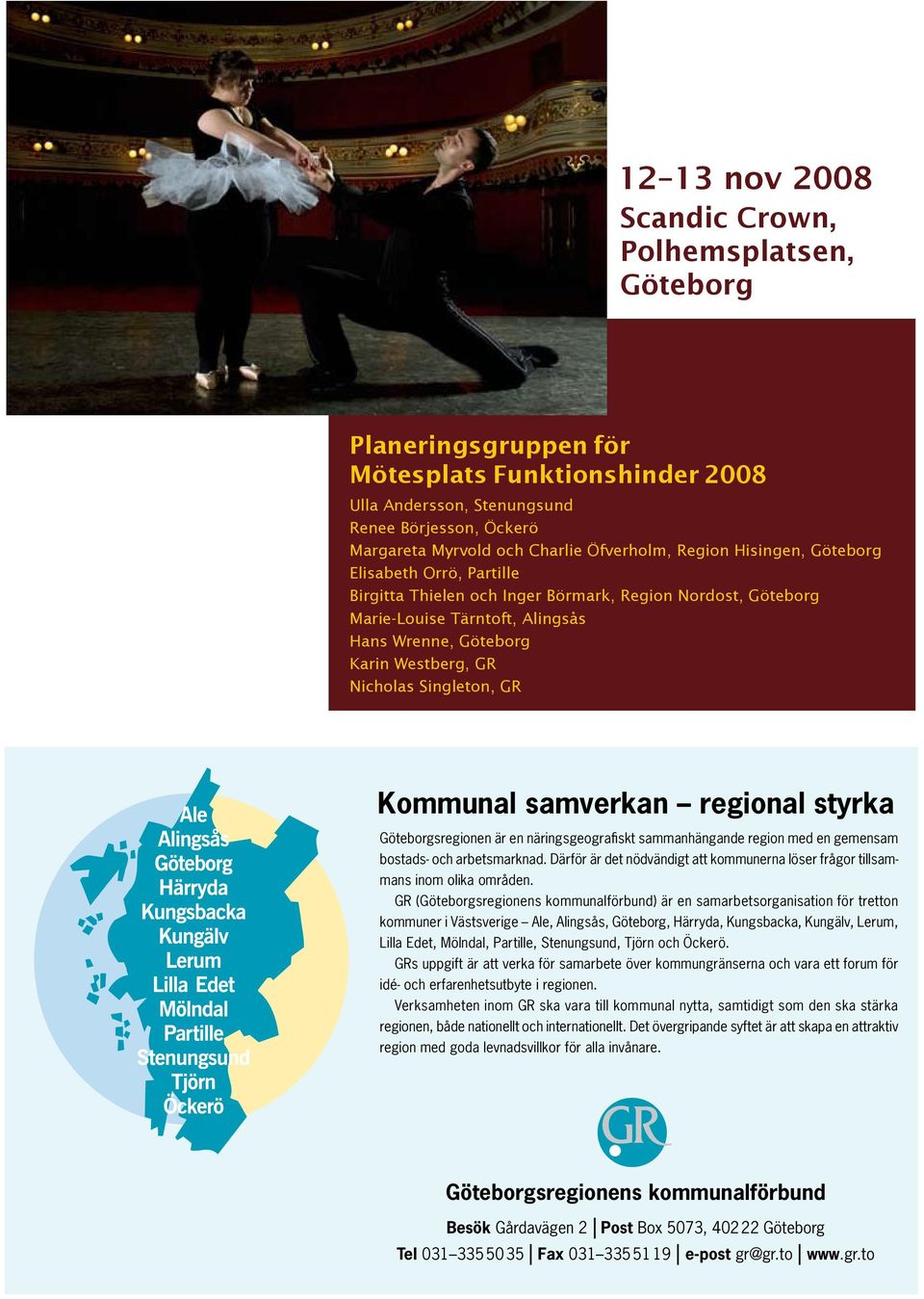 Nicholas Singleton, GR Kommunal samverkan regional styrka Göteborgsregionen är en näringsgeografiskt samman hängande region med en gemensam bostads- och arbetsmarknad.