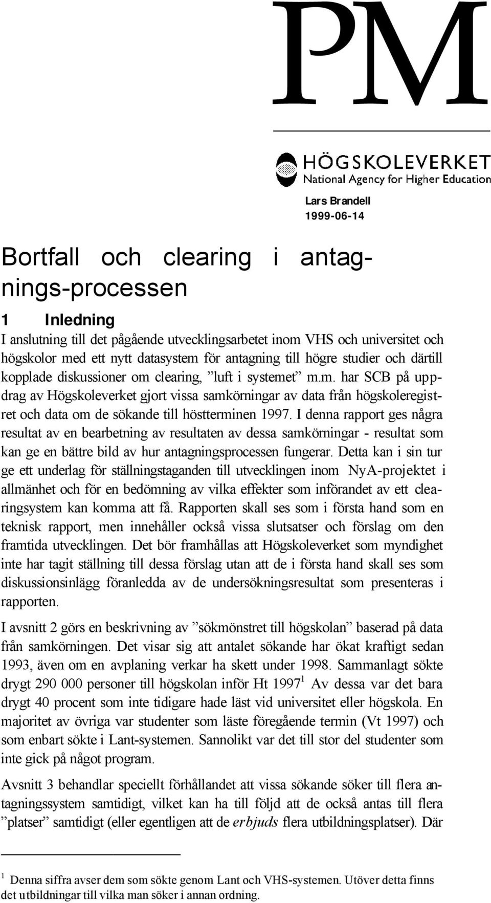 clearing, luft i et m.m. har SCB på uppdrag av Högskoleverket gjort vissa samkörningar av data från högskoleregistret och data om de sökande till höstterminen 1997.