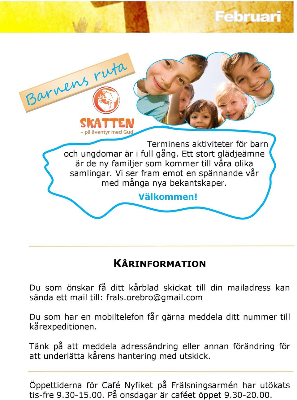 KÅRINFORMATION Du som önskar få ditt kårblad skickat till din mailadress kan sända ett mail till: frals.orebro@gmail.