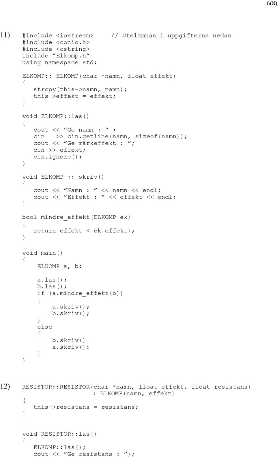 getline(namn, sizeof(namn)); cout << Ge märkeffekt : ; cin >> effekt; cin.