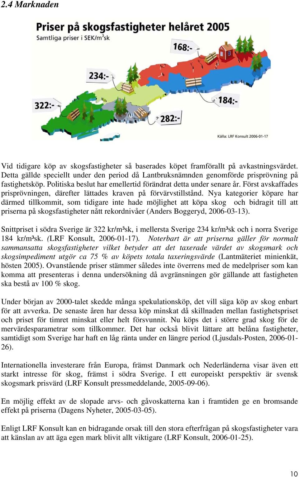 Först avskaffades prisprövningen, därefter lättades kraven på förvärvstillstånd.