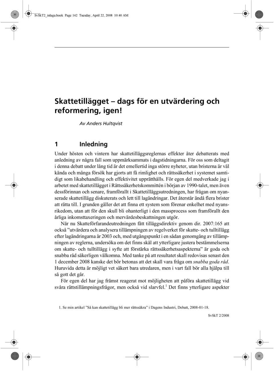 För oss som deltagit i denna debatt under lång tid är det emellertid inga större nyheter, utan bristerna är väl kända och många försök har gjorts att få rimlighet och rättssäkerhet i systemet