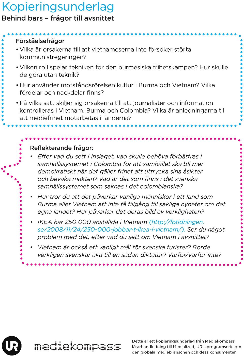 På vilka sätt skiljer sig orsakerna till att journalister och information kontrolleras i Vietnam, Burma och Colombia? Vilka är anledningarna till att mediefrihet motarbetas i länderna?