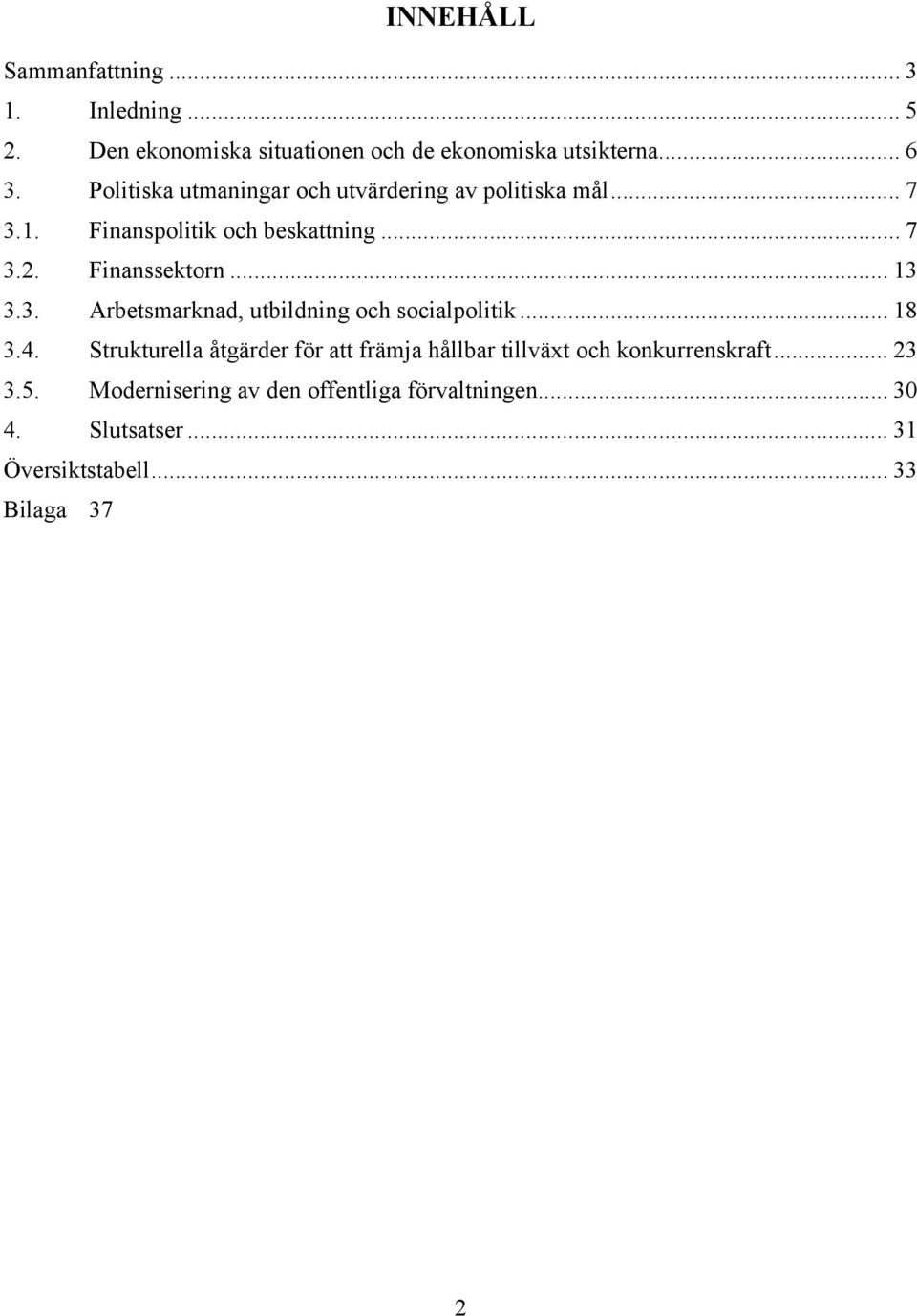 .. 13 3.3. Arbetsmarknad, utbildning och socialpolitik... 18 3.4.