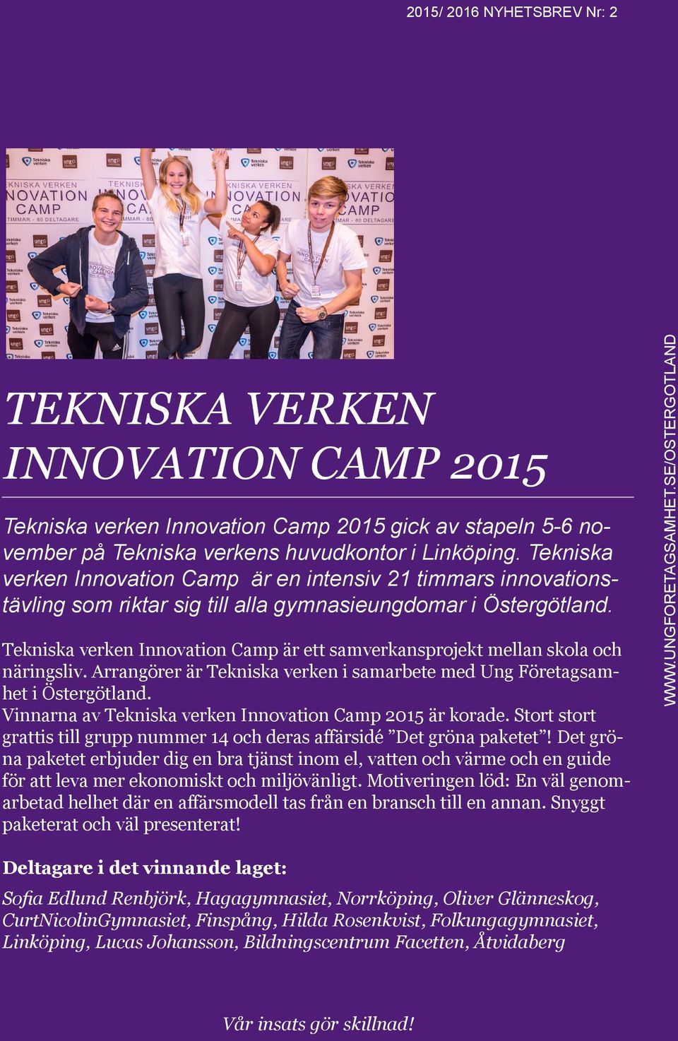 Tekniska verken Innovation Camp är ett samverkansprojekt mellan skola och näringsliv. Arrangörer är Tekniska verken i samarbete med Ung Företagsamhet i Östergötland.