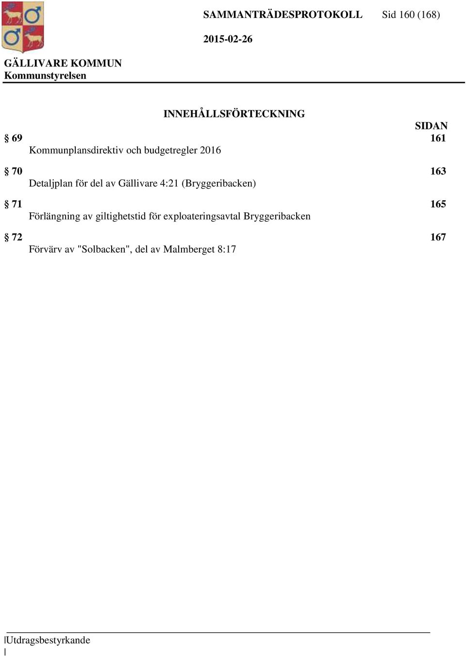 Gällivare 4:21 (Bryggeribacken) 71 165 Förlängning av giltighetstid för