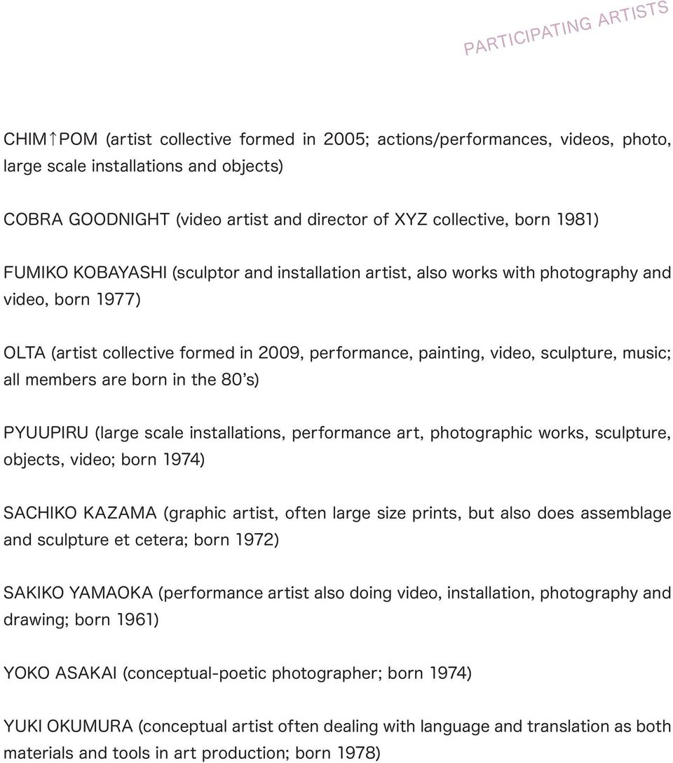 sculpture, music; all members are born in the 80 s) PYUUPIRU (large scale installations, performance art, photographic works, sculpture, objects, video; born 1974) SACHIKO KAZAMA (graphic artist,