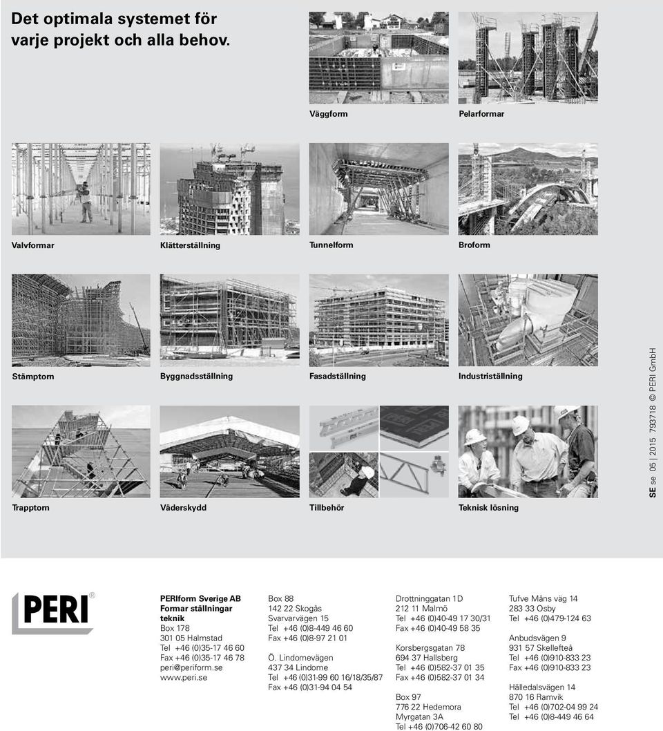 PERI GmbH PERIform Sverige AB Formar ställningar teknik Box 178 301 05 Halmstad Tel +46 (0)35-17 46 60 Fax +46 (0)35-17 46 78 peri@