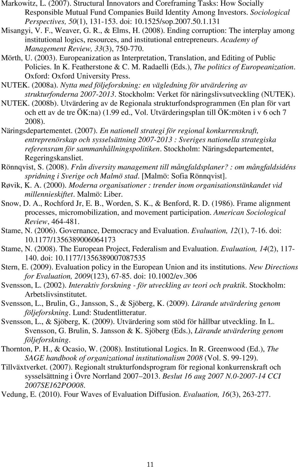 Academy of Management Review, 33(3), 750-770. Mörth, U. (2003). Europeanization as Interpretation, Translation, and Editing of Public Policies. In K. Featherstone & C. M. Radaelli (Eds.