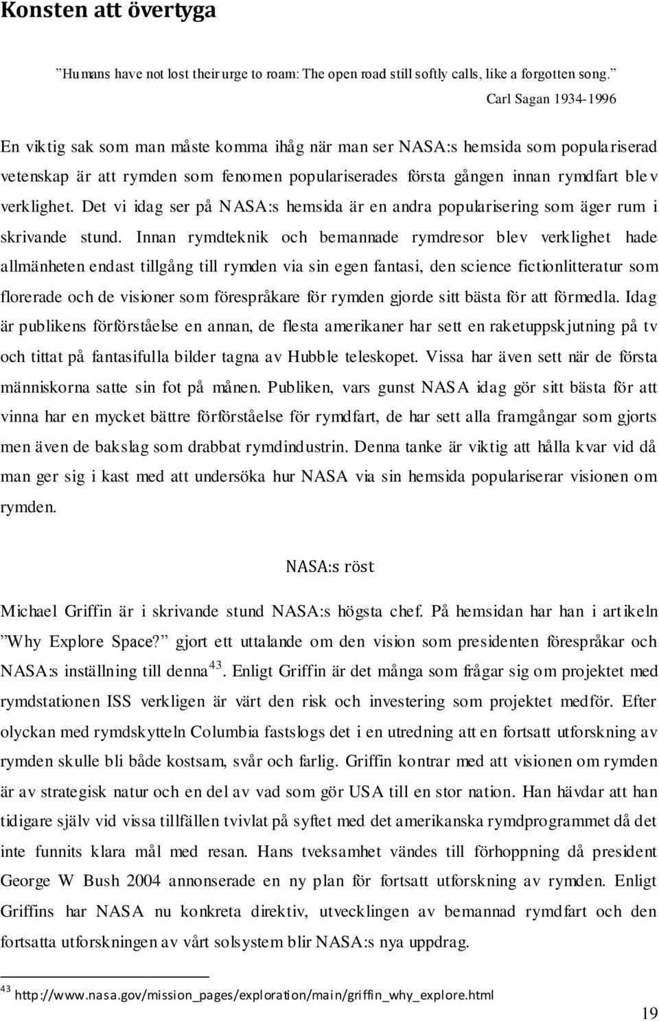 verklighet. Det vi idag ser på NASA:s hemsida är en andra popularisering som äger rum i skrivande stund.