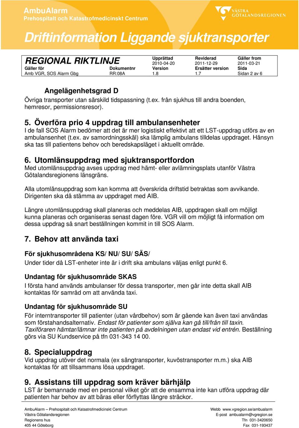 av samordningsskäl) ska lämplig ambulans tilldelas uppdraget. Hänsyn ska tas till patientens behov och beredskapsläget i aktuellt område. 6.