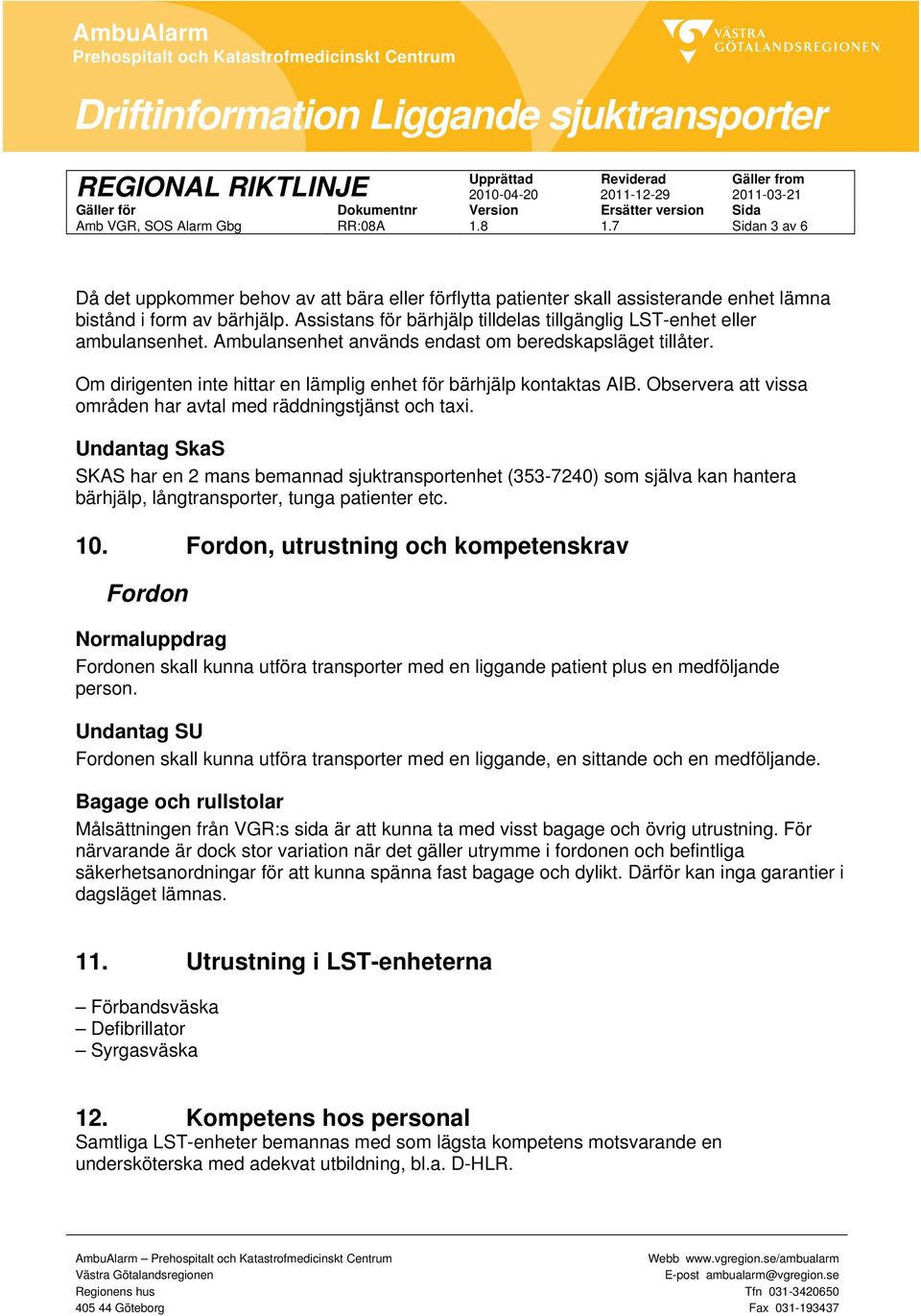 Om dirigenten inte hittar en lämplig enhet för bärhjälp kontaktas AIB. Observera att vissa områden har avtal med räddningstjänst och taxi.