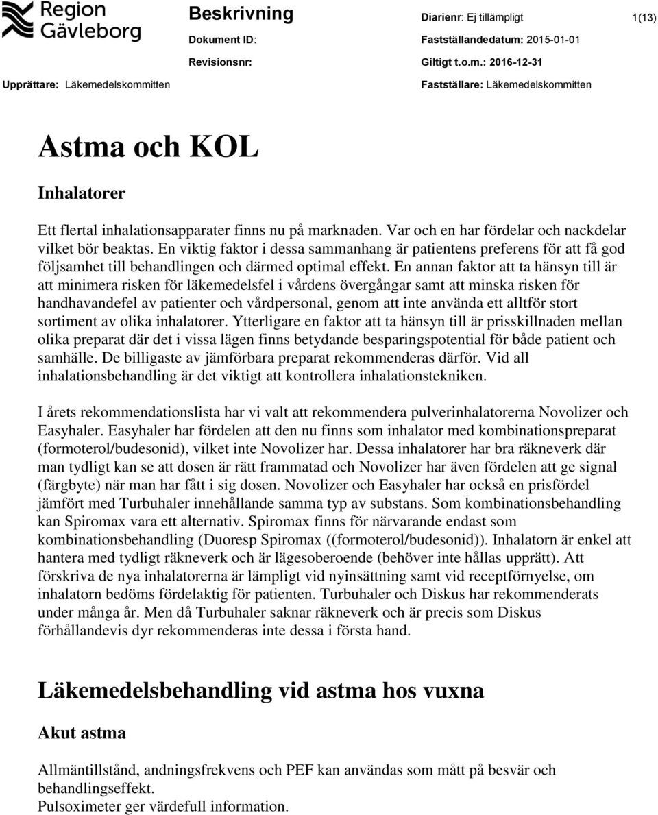 En annan faktor att ta hänsyn till är att minimera risken för läkemedelsfel i vårdens övergångar samt att minska risken för handhavandefel av patienter och vårdpersonal, genom att inte använda ett