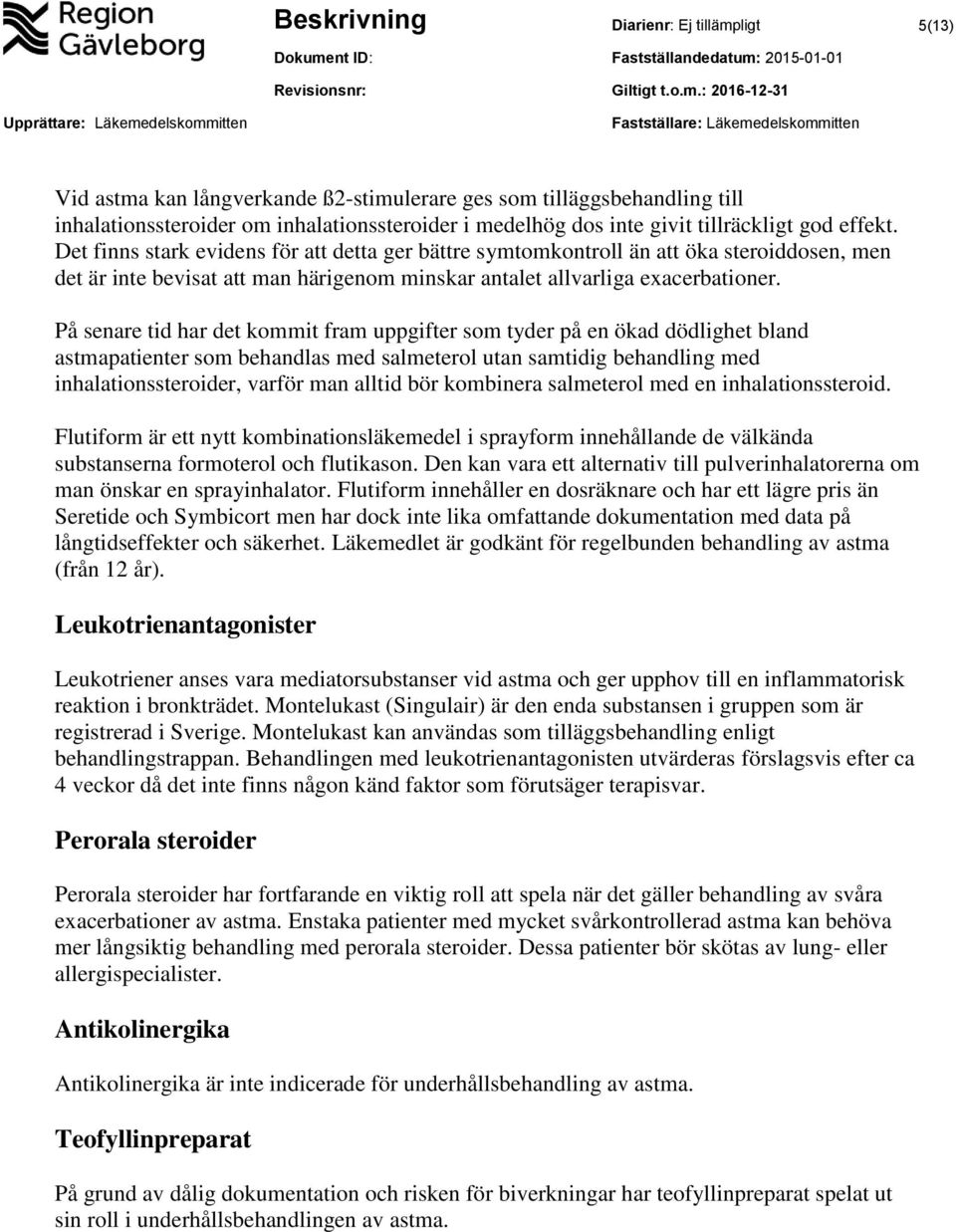 På senare tid har det kommit fram uppgifter som tyder på en ökad dödlighet bland astmapatienter som behandlas med salmeterol utan samtidig behandling med inhalationssteroider, varför man alltid bör