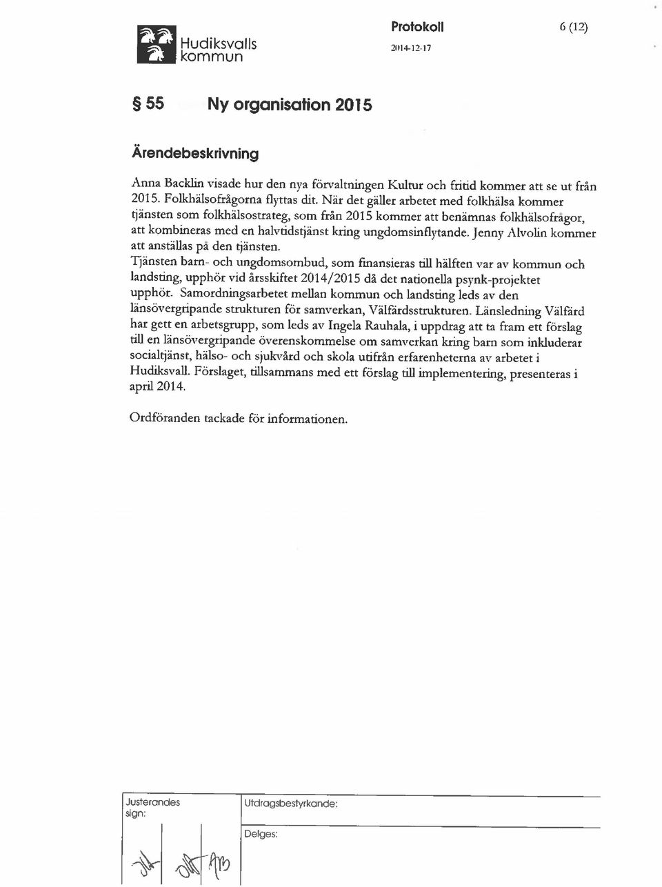 När det gäller arbetet med foikhälsa kommer tjänsten som foikhälsostrateg, som från 2015 kommer att benämnas follchälsofragor, att kombineras med en halvtidstjänst kring ungdomsinflytande.