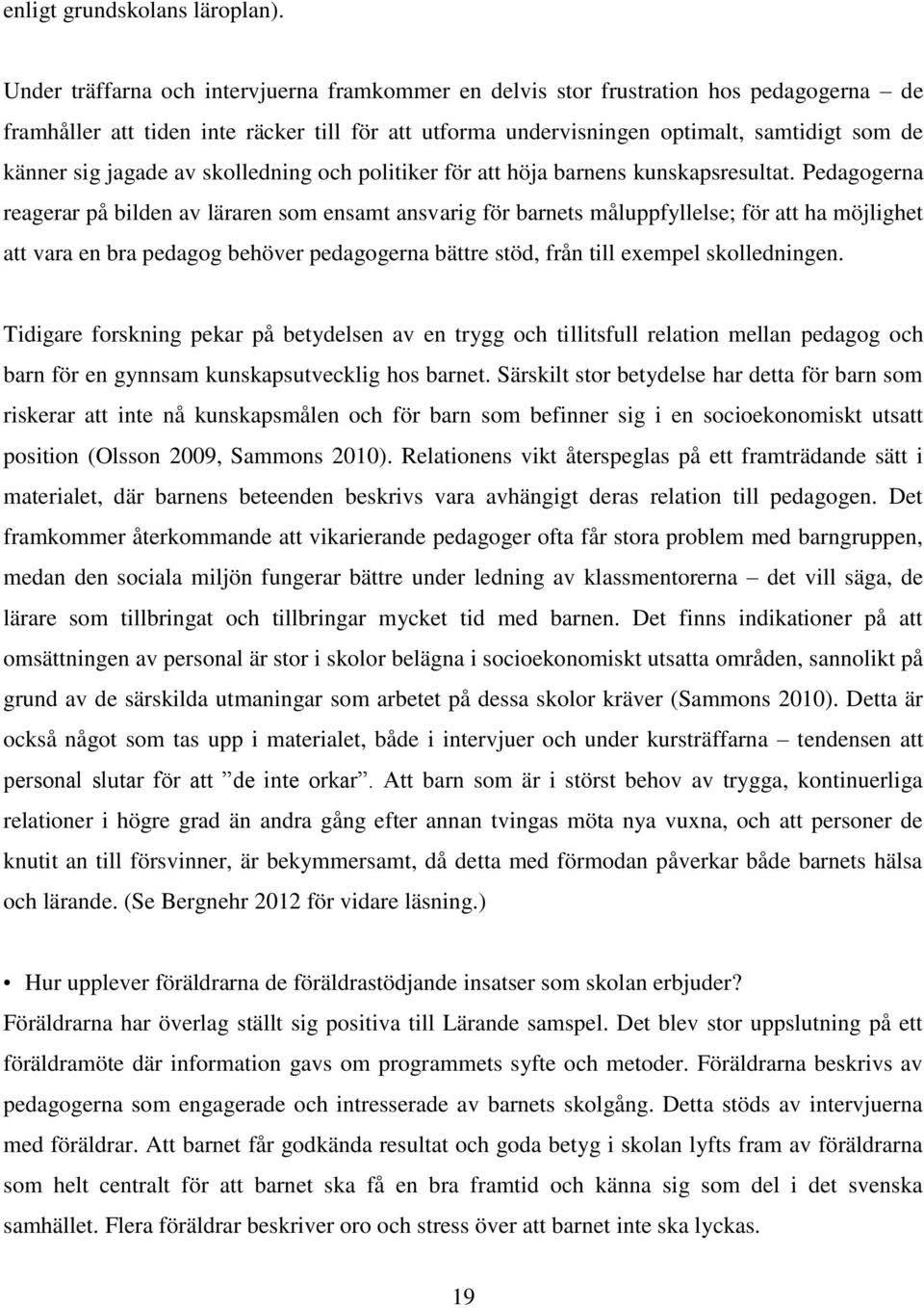 jagade av skolledning och politiker för att höja barnens kunskapsresultat.