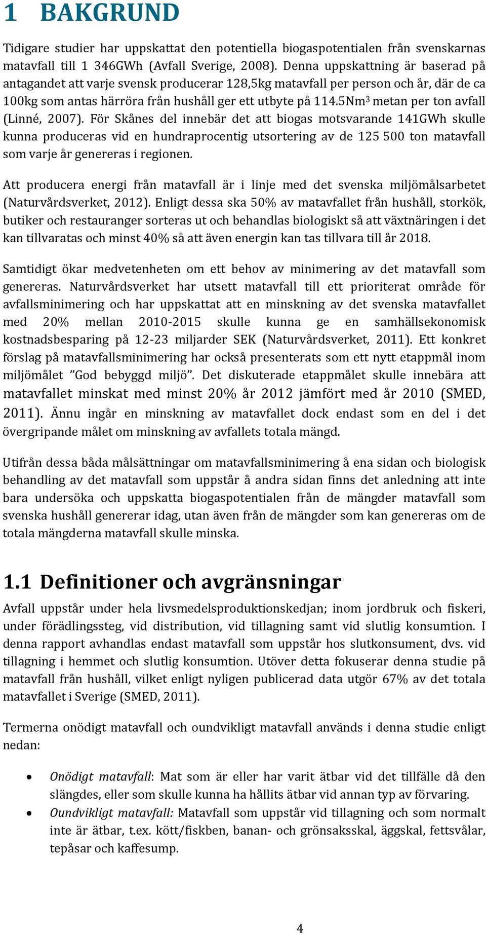 5Nm 3 metan per ton avfall (Linné, 2007).