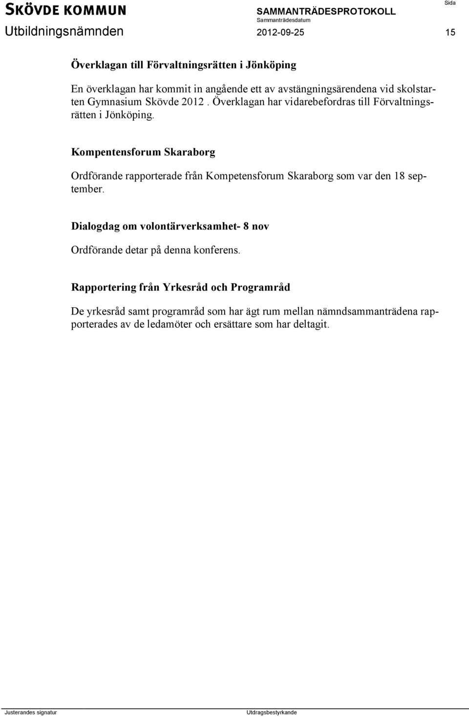 Kompentensforum Skaraborg Ordförande rapporterade från Kompetensforum Skaraborg som var den 18 september.