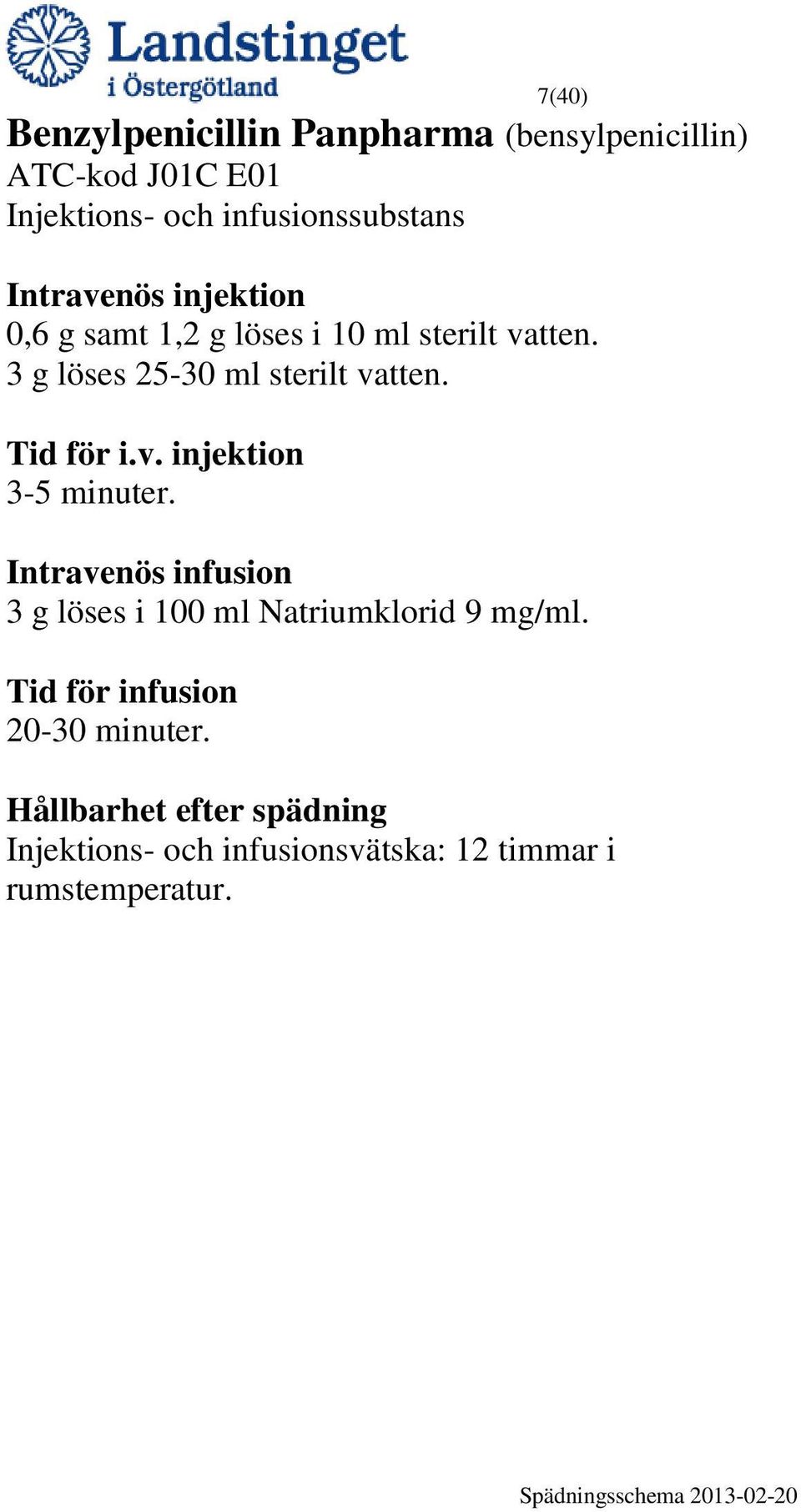 3 g löses 25-30 ml sterilt vatten. Tid för i.v. injektion 3-5 minuter.