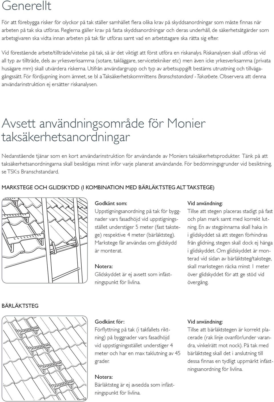 Vid förestående arbete/tillträde/vistelse på tak, så är det viktigt att först utföra en riskanalys.