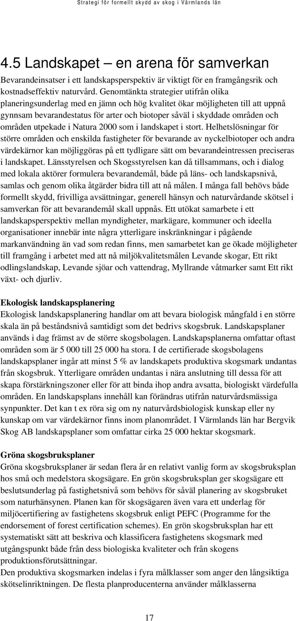 områden utpekade i Natura 2000 som i landskapet i stort.