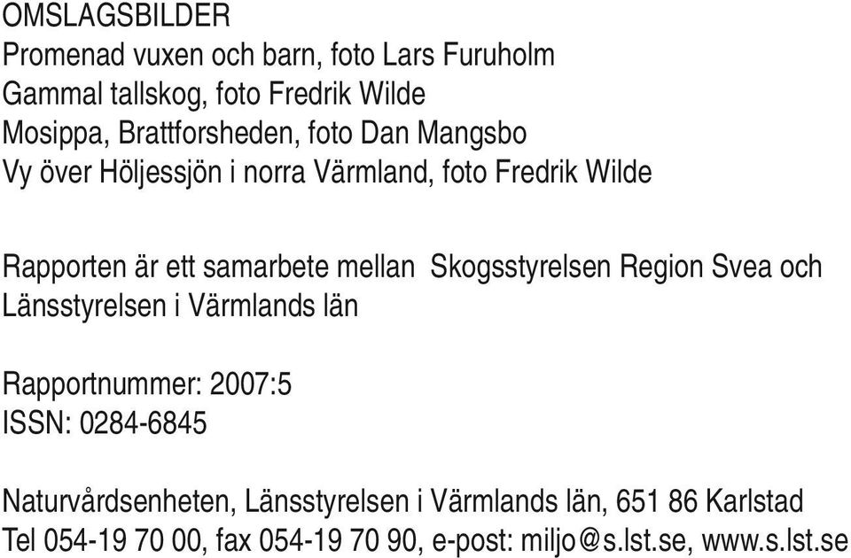 mellan Skogsstyrelsen Region Svea och Länsstyrelsen i Värmlands län Rapportnummer: 2007:5 ISSN: 0284-6845