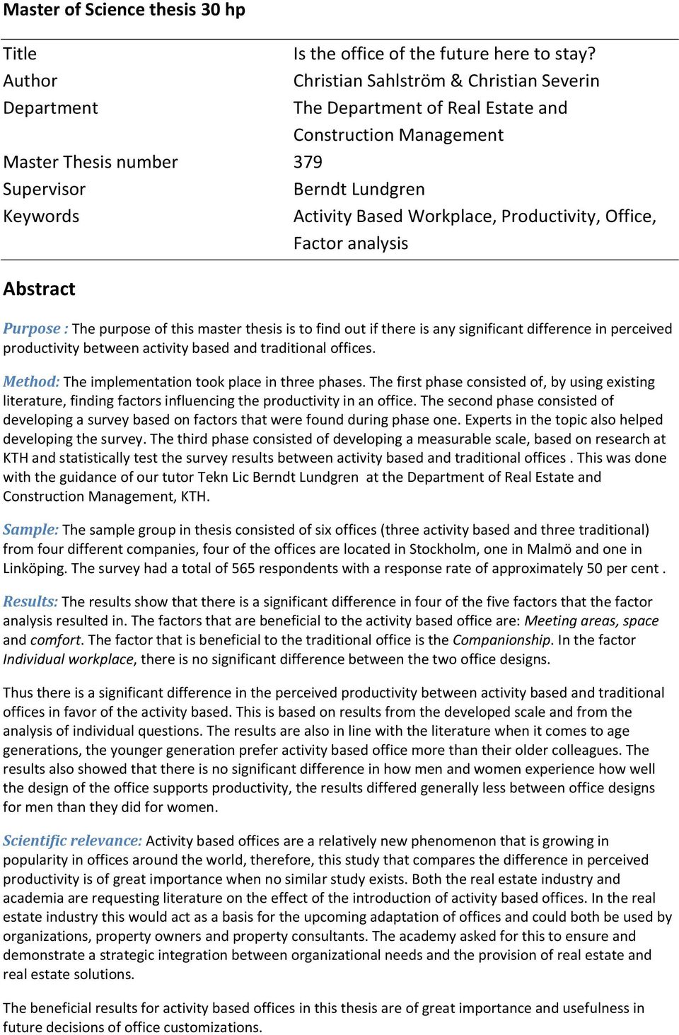 Office, Factor analysis Abstract Purpose : The purpose of this master thesis is to find out if there is any significant difference in perceived productivity between activity based and traditional