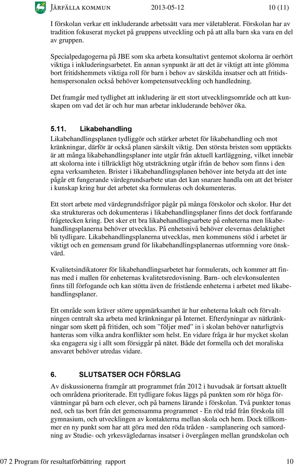 Specialpedagogerna på JBE som ska arbeta konsultativt gentemot skolorna är oerhört viktiga i inkluderingsarbetet.