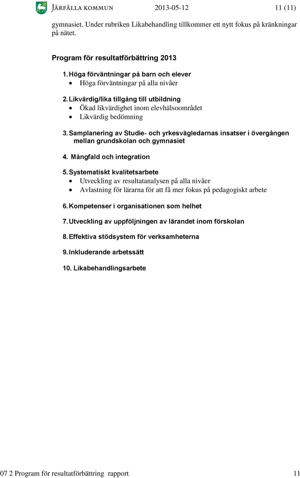 Samplanering av Studie- och yrkesvägledarnas insatser i övergången mellan grundskolan och gymnasiet 4. Mångfald och integration 5.