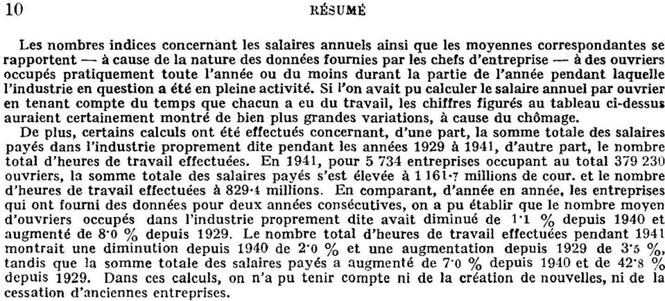 Si l'on avait pu calculer le salaire annuel par ouvrier en tenant compte du temps que chacun a eu du travail, les chiffres figurés au tableau ci-dessus auraient certainement montré de bien plus