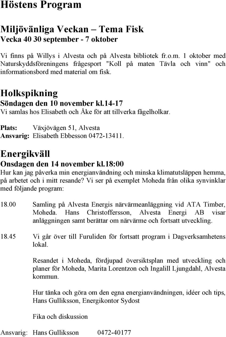 Energikväll Onsdagen den 14 november kl.18:00 Hur kan jag påverka min energianvändning och minska klimatutsläppen hemma, på arbetet och i mitt resande?