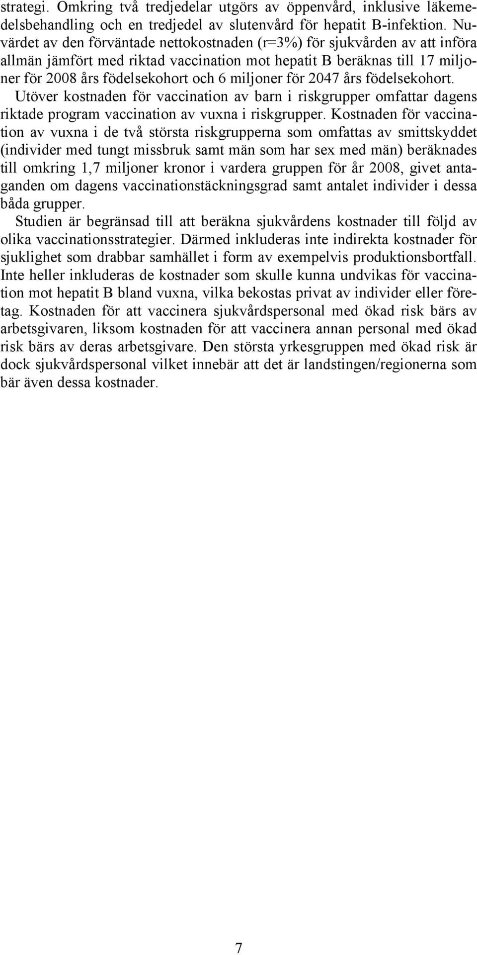 för 2047 års födelsekohort. Utöver kostnaden för vaccination av barn i riskgrupper omfattar dagens riktade program vaccination av vuxna i riskgrupper.