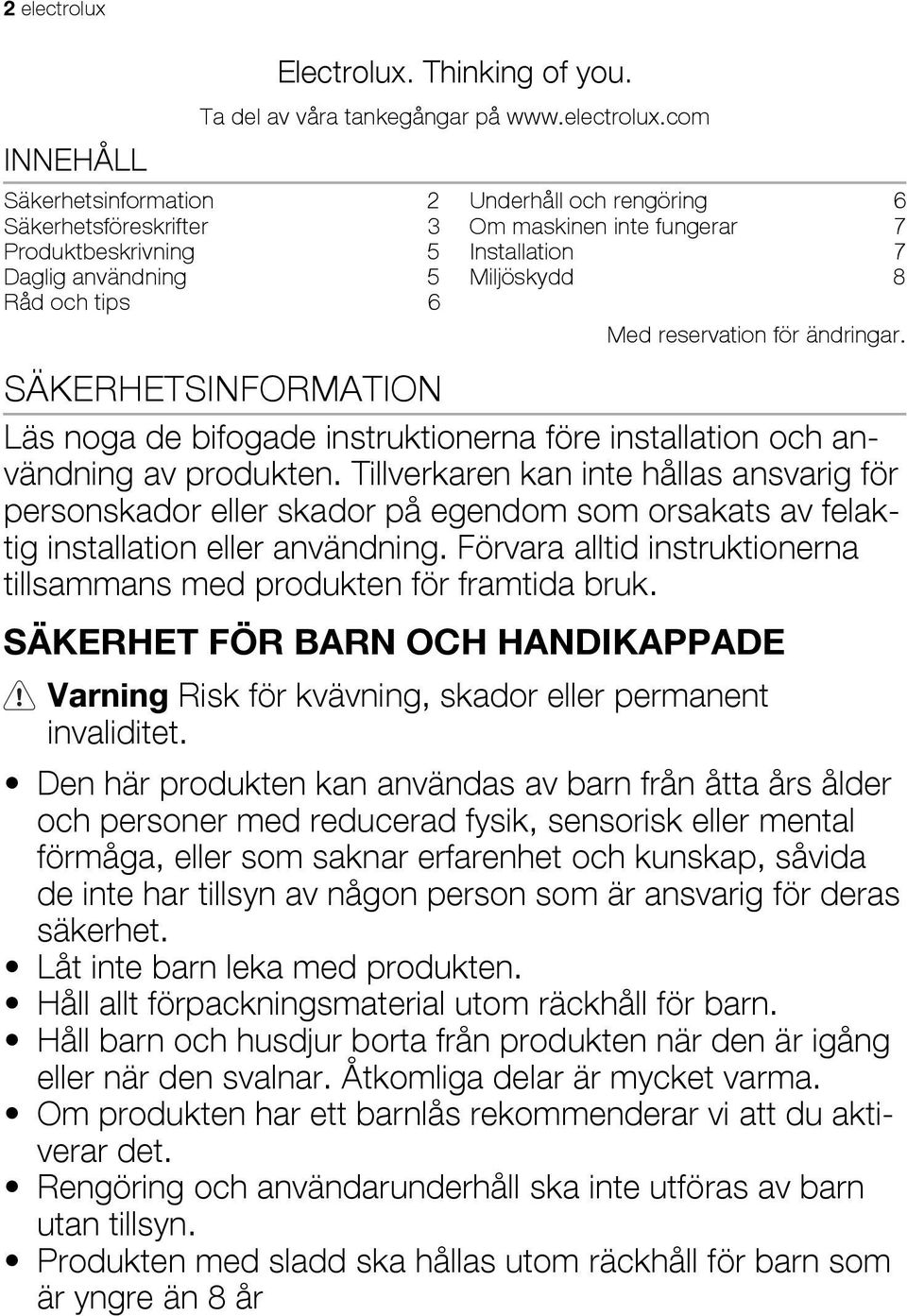 com Säkerhetsinformation 2 Säkerhetsföreskrifter 3 Produktbeskrivning 5 Daglig användning 5 Råd och tips 6 Underhåll och rengöring 6 Om maskinen inte fungerar 7 Installation 7 Miljöskydd 8 Med