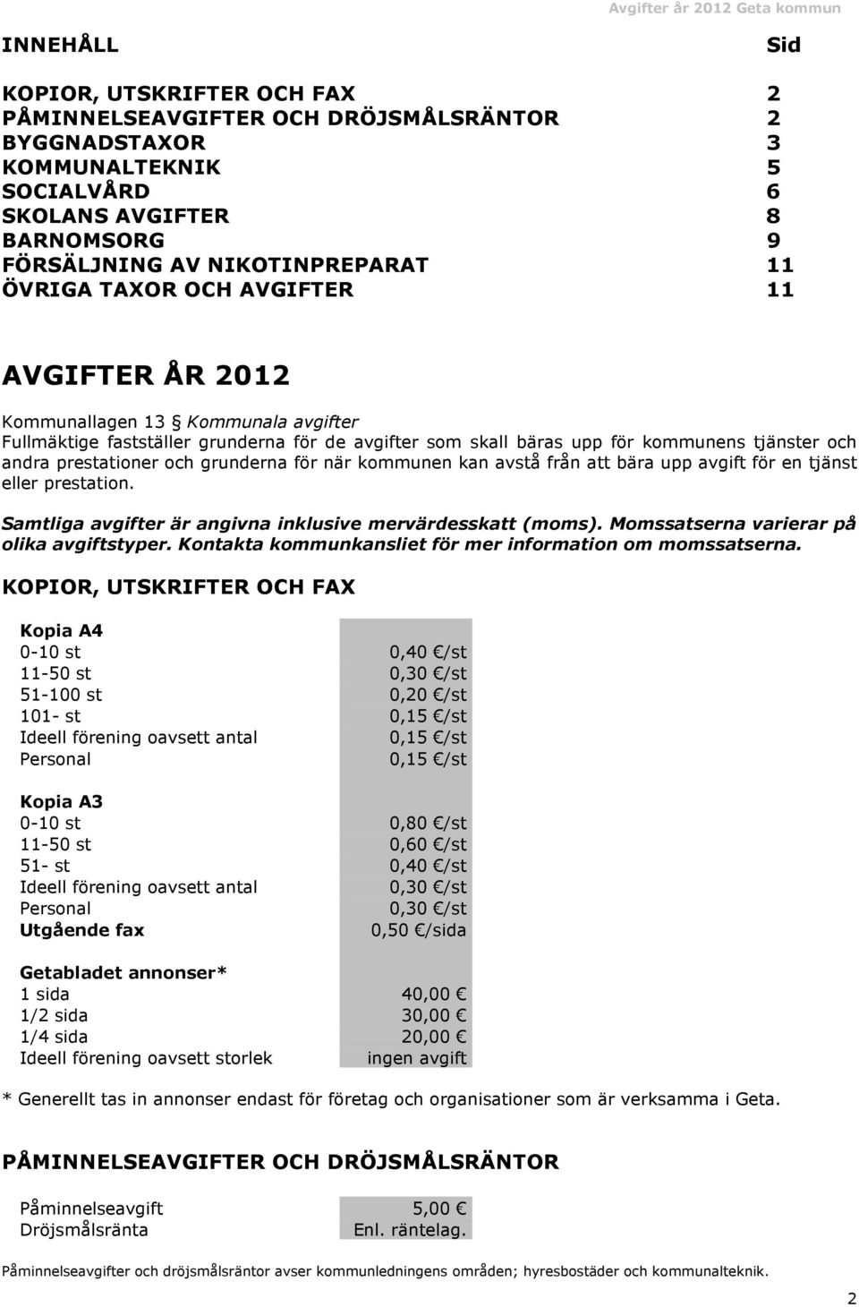 och grunderna för när kommunen kan avstå från att bära upp avgift för en tjänst eller prestation. Samtliga avgifter är angivna inklusive mervärdesskatt (moms).