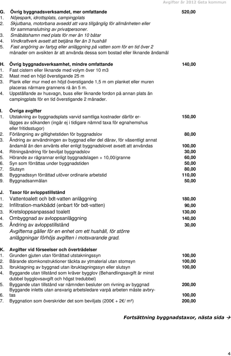 Vindkraftverk avsett att betjäna fler än 3 hushåll 5.