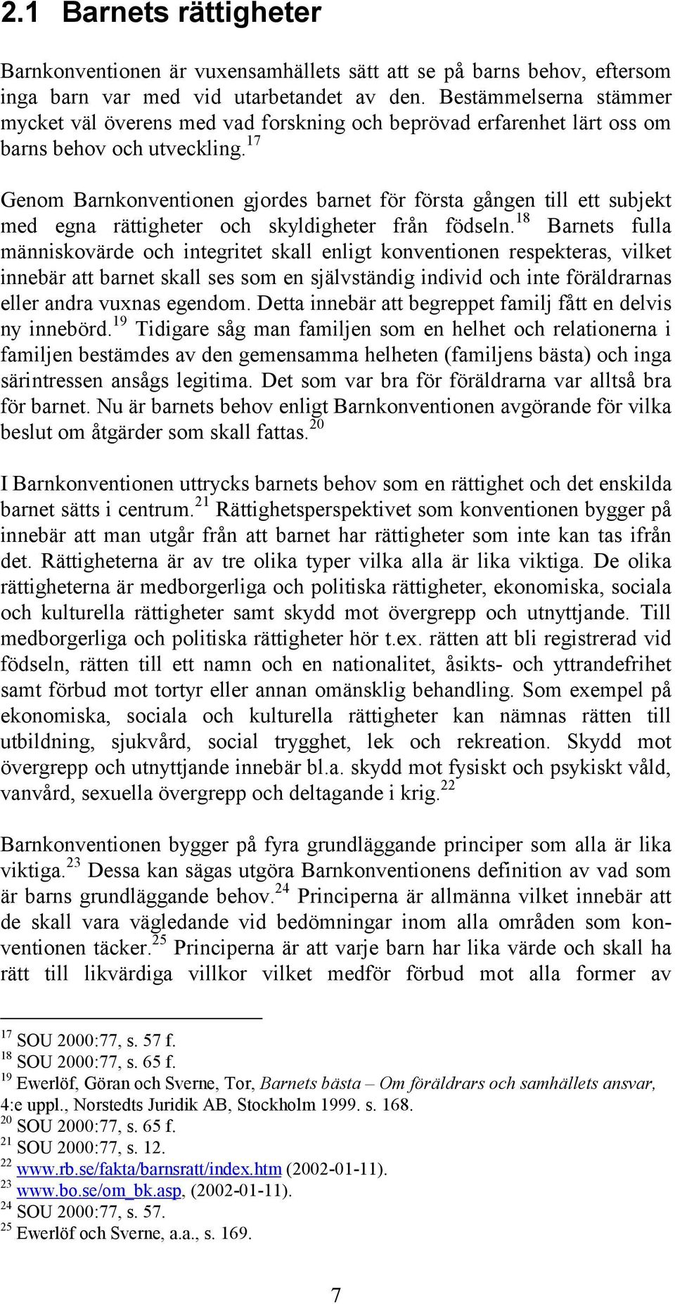 17 Genom Barnkonventionen gjordes barnet för första gången till ett subjekt med egna rättigheter och skyldigheter från födseln.