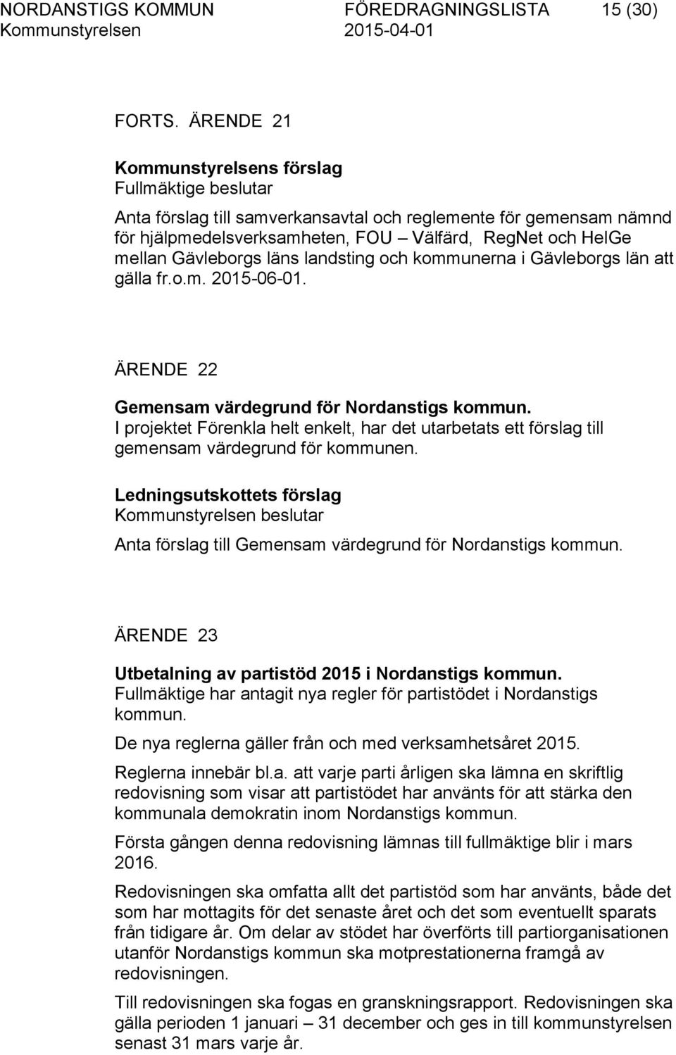 Gävleborgs läns landsting och kommunerna i Gävleborgs län att gälla fr.o.m. 2015-06-01. ÄRENDE 22 Gemensam värdegrund för Nordanstigs kommun.