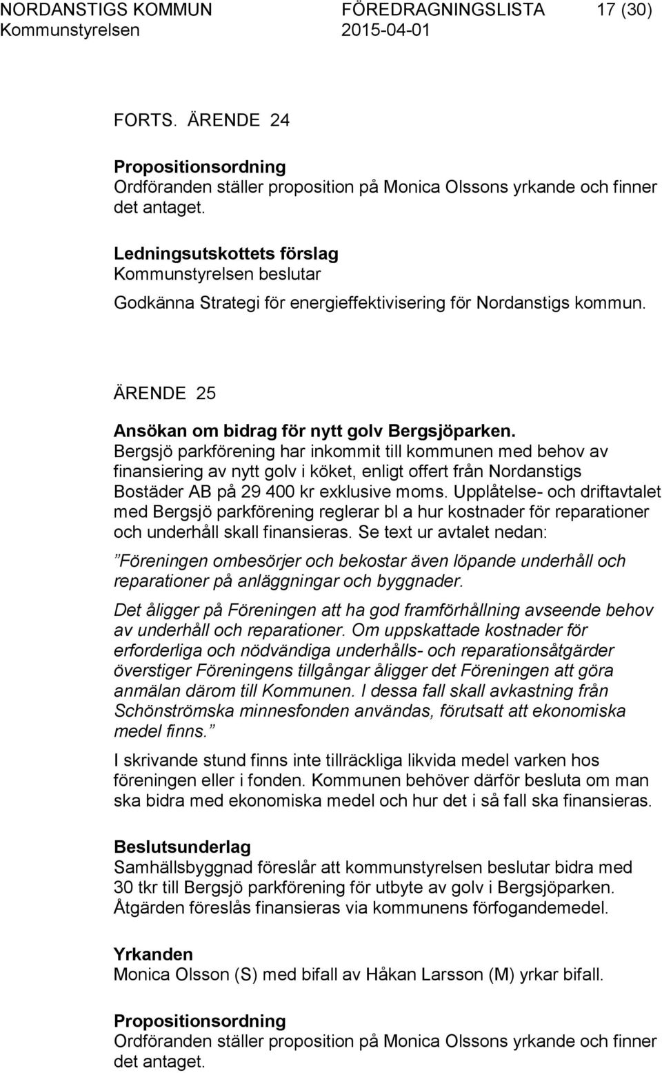 Bergsjö parkförening har inkommit till kommunen med behov av finansiering av nytt golv i köket, enligt offert från Nordanstigs Bostäder AB på 29 400 kr exklusive moms.