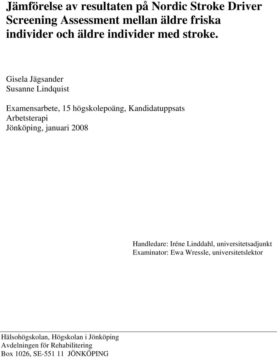 Gisela Jägsander Susanne Lindquist Examensarbete, 15 högskolepoäng, Kandidatuppsats Arbetsterapi Jönköping,