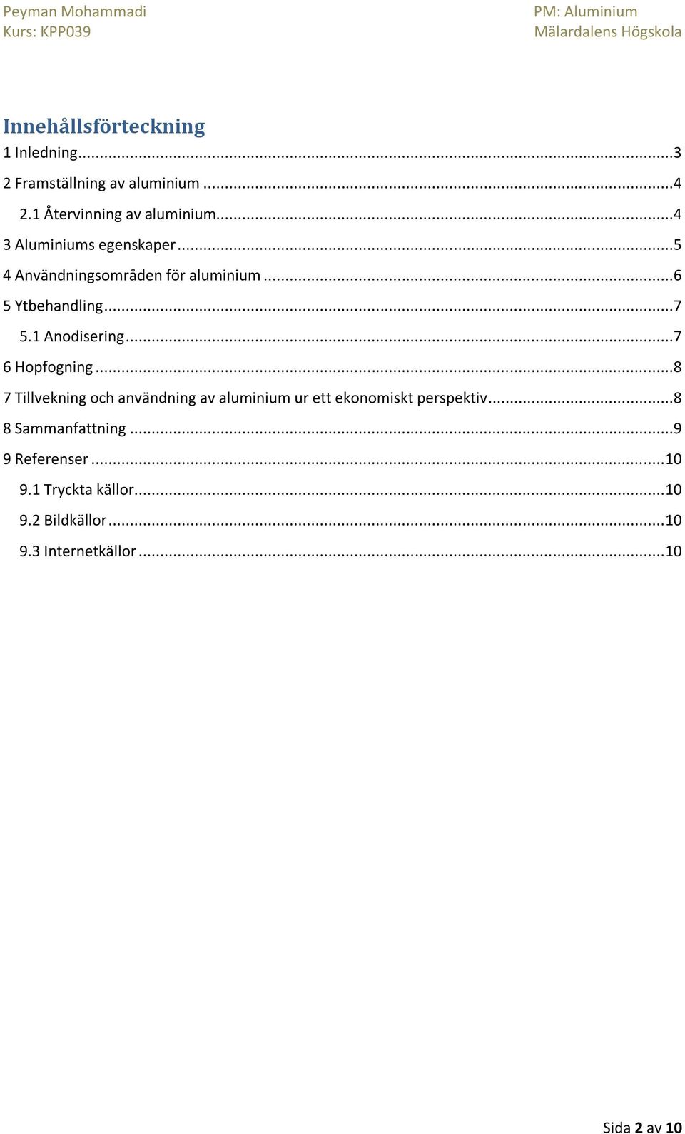 ..7 6 Hopfogning...8 7 Tillvekning och användning av aluminium ur ett ekonomiskt perspektiv.