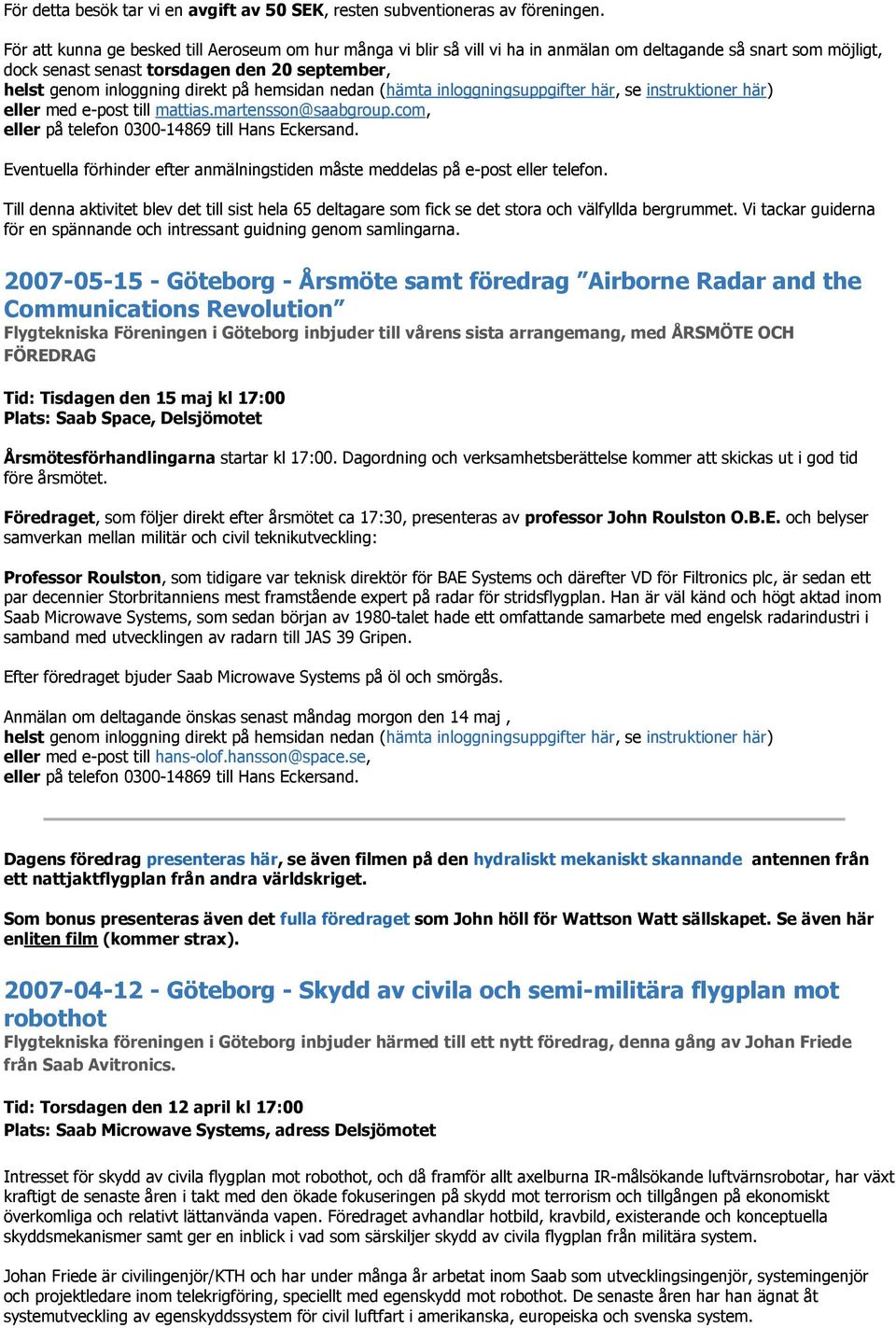 martensson@saabgroup.com, Eventuella förhinder efter anmälningstiden måste meddelas på e-post eller telefon.