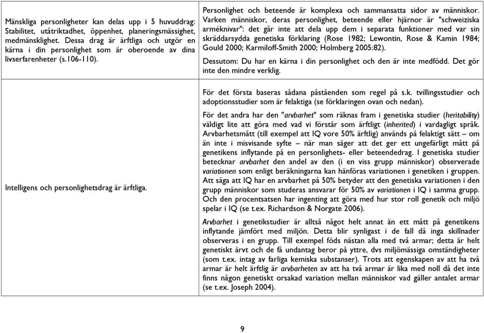 Personlighet och beteende är komplexa och sammansatta sidor av människor.