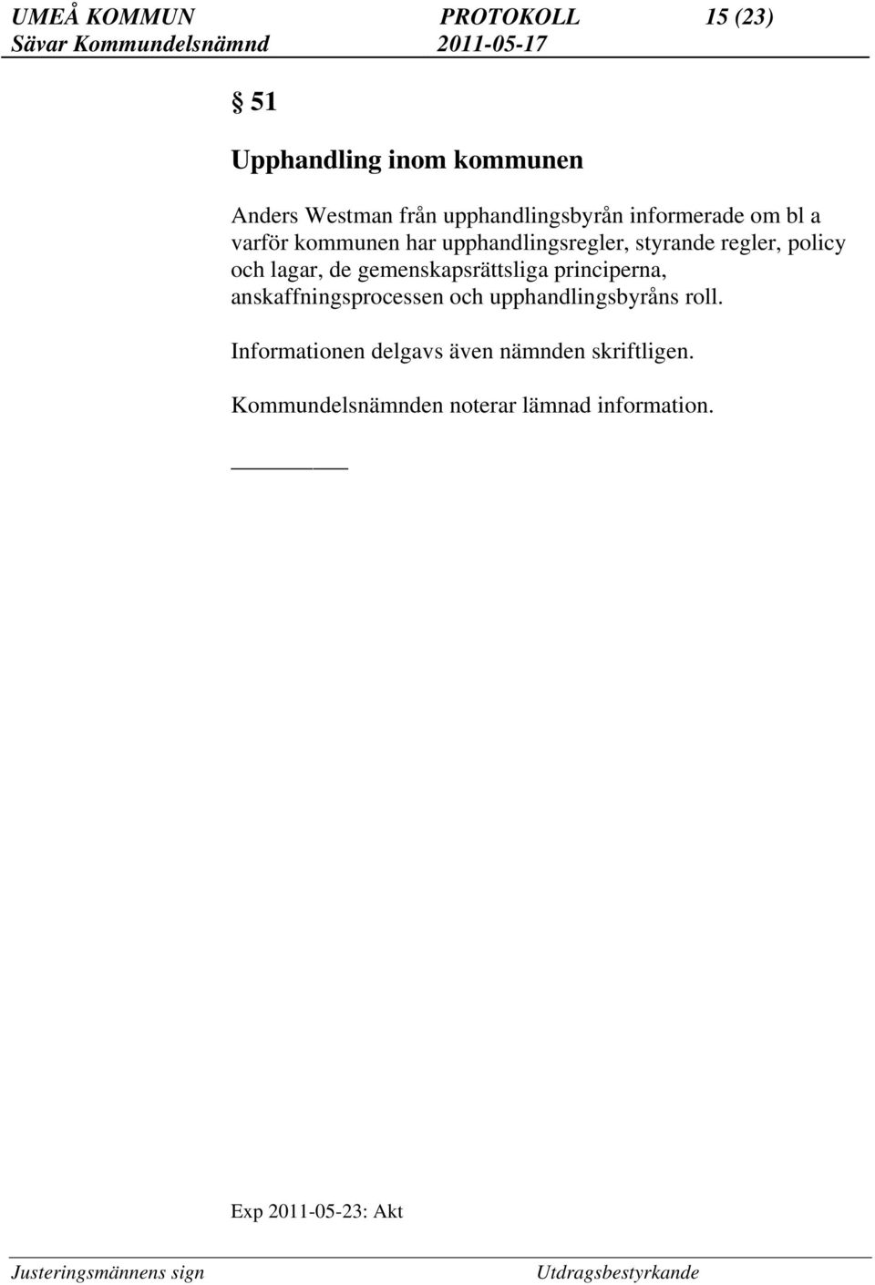 gemenskapsrättsliga principerna, anskaffningsprocessen och upphandlingsbyråns roll.