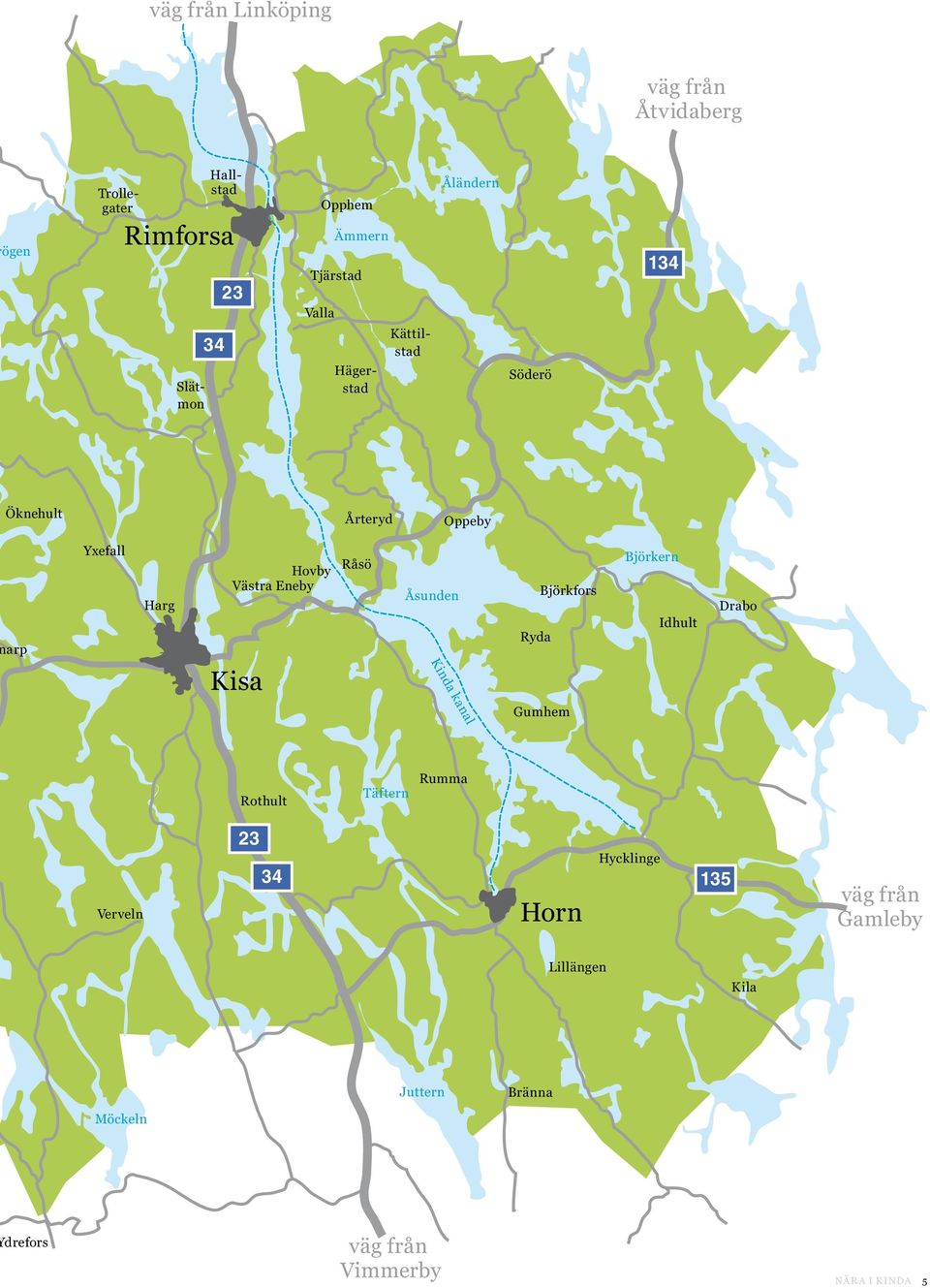 Kisa Råsö Åsunden Ryda Björkfors Björkern Idhult Drabo Kinda kanal Gumhem Rothult Täftern Rumma Verveln 23 34