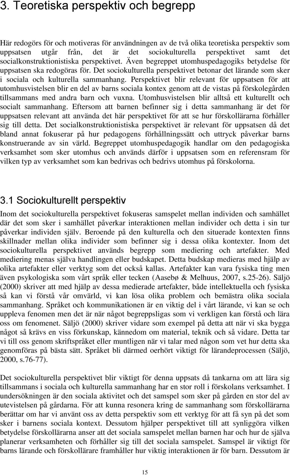 Det sociokulturella perspektivet betonar det lärande som sker i sociala och kulturella sammanhang.